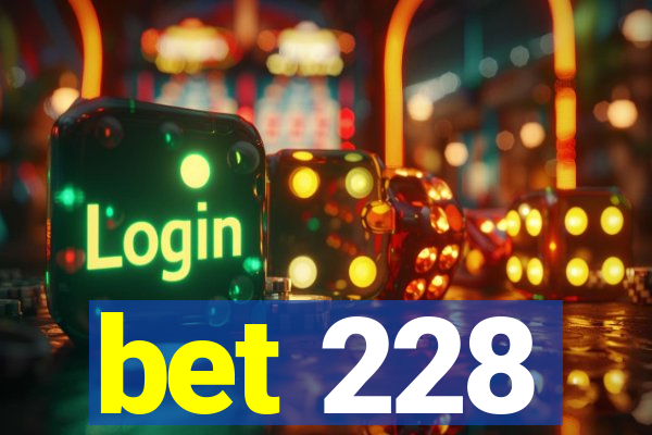 bet 228